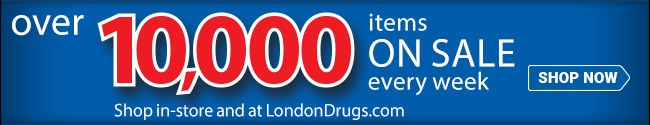 over 10,000 items ON SALE every week Shop in-store and at LondonDrugs.com Shop Now