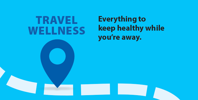 TRAVEL WELLNESS Everything to keep healthy while you’re away.