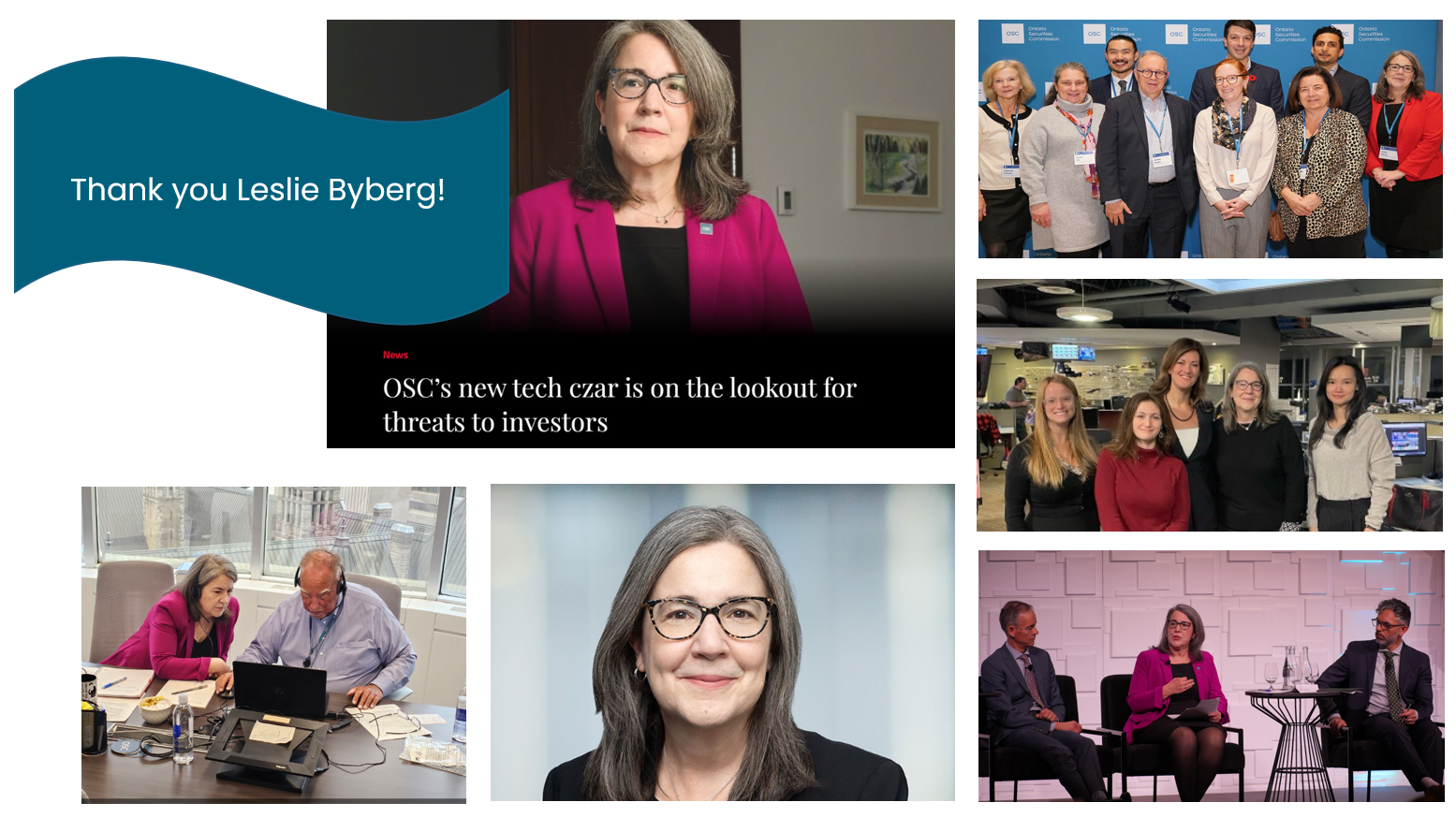 A collage celebrating an OSC leader’s work and contributions. The central image shows a person in business attire speaking on camera, overlaid with a teal graphic reading “Thank you Leslie Byberg!” and the headline “OSC’s new tech czar is on the lookout for threats to investors.” Surrounding images show moments from professional settings: a group photo of colleagues in front of an Ontario Securities Commission backdrop; a small team standing together in a modern office workspace; a behind‑the‑scenes scene of two colleagues working at a desk with a laptop and notes; a professional headshot portrait; and a panel discussion scene with three speakers seated on stage. The images collectively highlight leadership, collaboration, and public engagement at the Ontario Securities Commission.