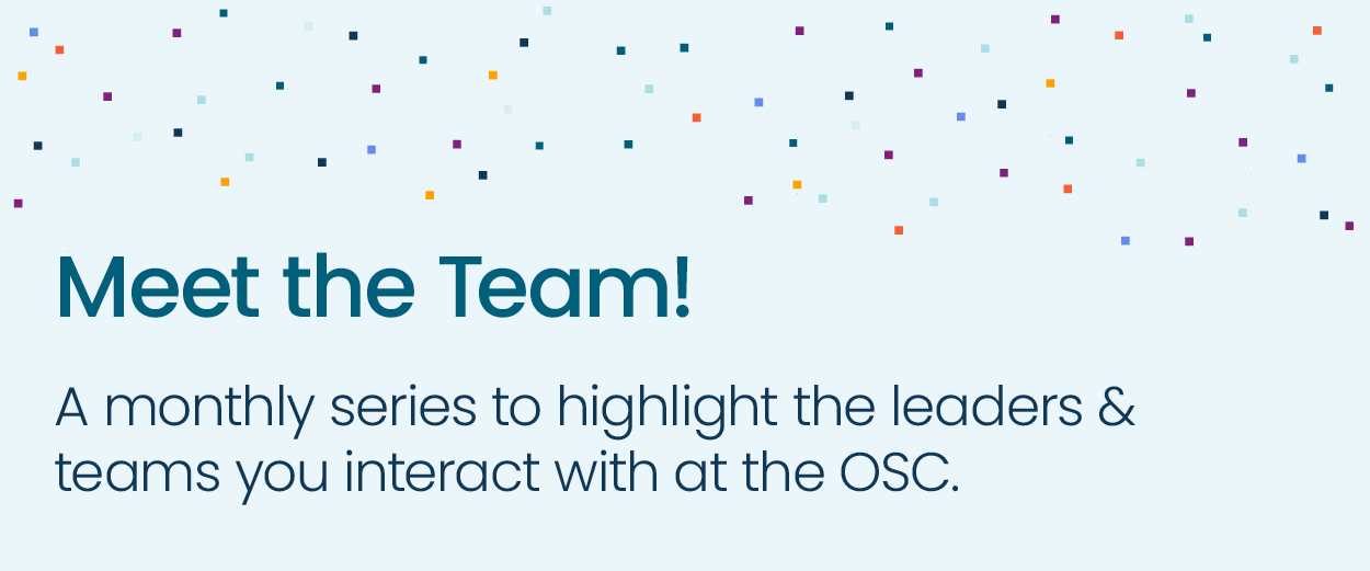 A light blue banner with small multicoloured square confetti sprinkled across the top. Large teal text reads “Meet the Team!” Below, smaller dark text says, “A monthly series to highlight the leaders & teams you interact with at the OSC.”