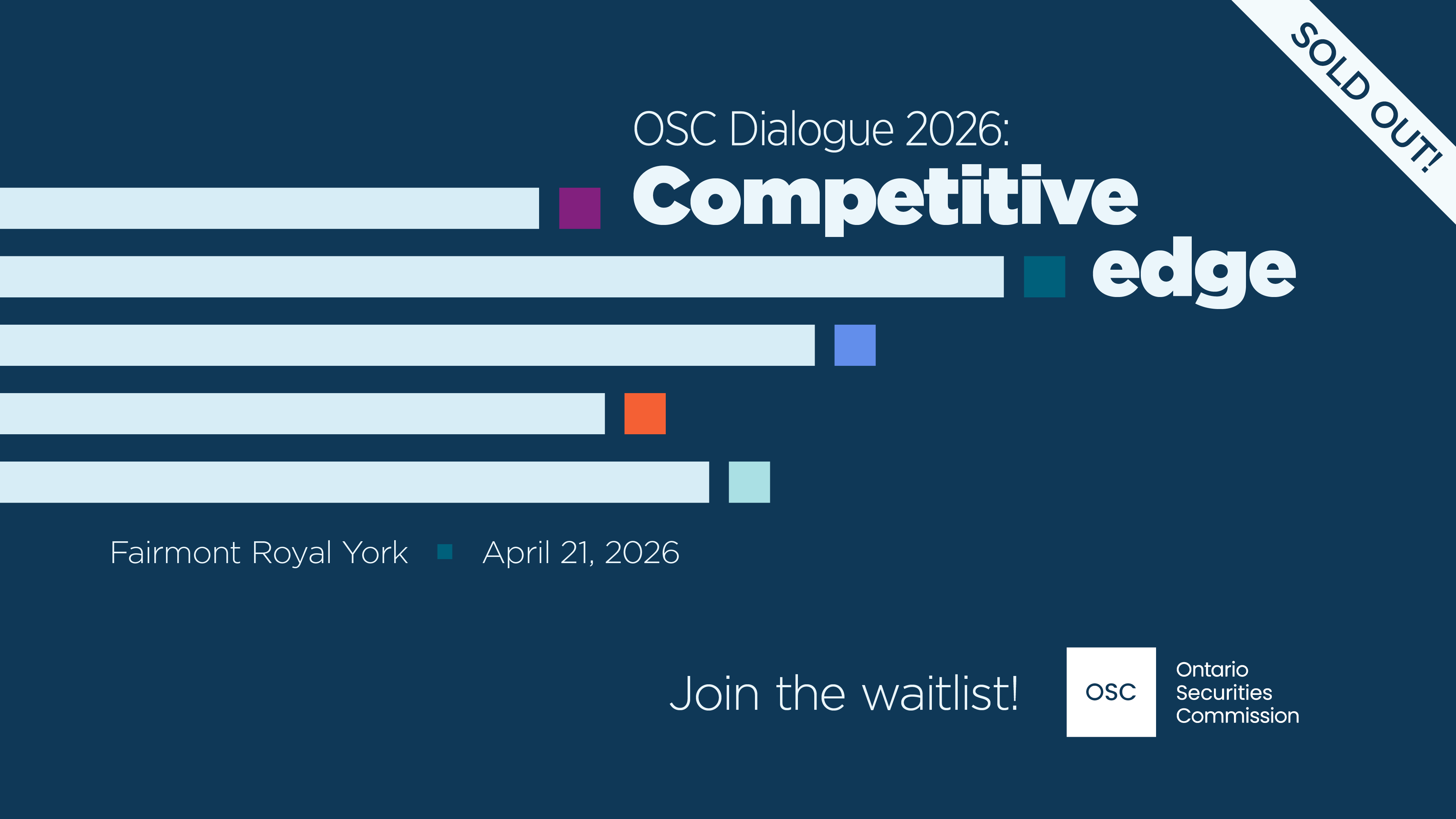 A dark blue promotional graphic for “OSC Dialogue 2026: Competitive Edge.” The title appears in white and light blue text beside a series of horizontal, multicoloured bars. A white diagonal banner in the top right corner reads “SOLD OUT!” At the bottom, the text says “Join the waitlist!” with the Ontario Securities Commission (OSC) logo in the lower right. The date “April 21, 2026” and location “Fairmont Royal York” appear near the middle left.
